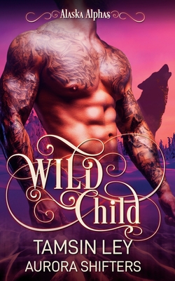 Wild Child - Ley, Tamsin, and Shifters, Aurora