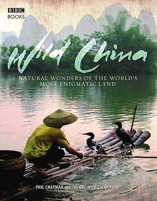 Wild China: The Hidden Wonders of the World's Most Enigmatic Land - Cox, Rosamund Kidman (Editor)