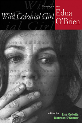 Wild Colonial Girl: Essays on Edna O'Brien - Colletta, Lisa (Editor)