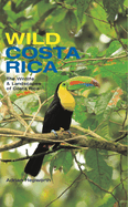 Wild Costa Rica: The Wildlife & Landscapes of Costa Rica