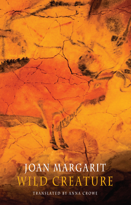 Wild Creature - Margarit, Joan, and Crowe, Anna (Translated by)