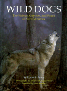 Wild Dogs: The Wolves, Coyotes, and Foxes of North America
