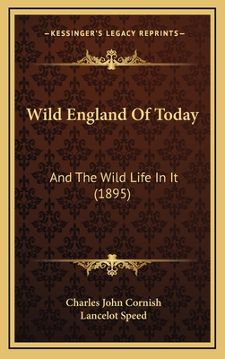 Wild England of Today: And the Wild Life in It (1895) - Cornish, Charles John, and Speed, Lancelot (Illustrator)