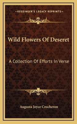 Wild Flowers Of Deseret: A Collection Of Efforts In Verse - Crocheron, Augusta Joyce