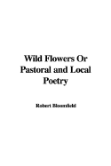 Wild Flowers or Pastoral and Local Poetry