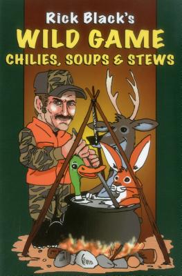 Wild Game Chilies, Soups, & Stews - Black, Rick