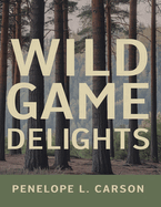 Wild Game Delights: The Best Recipes for Your Hunting Adventures