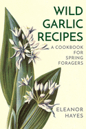 Wild Garlic Recipes: A Cookbook for Spring Foragers