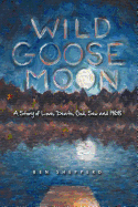 Wild Goose Moon: A Story of Love, Death, God, Sex and 1968