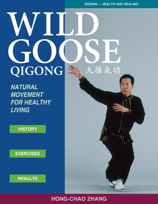 Wild Goose Qigong: Natural Movement for Healthy Living - Zhang, Hong-Chao