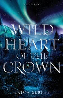 Wild Heart of the Crown: A Medieval, Celtic Fantasy - Sebree, Erica