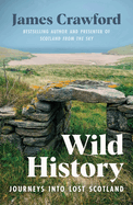 Wild History: Journeys into Lost Scotland