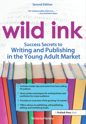 Wild Ink: Success Secrets to Writing and Publishing in the Young Adult Market (Rev. Ed.) - Hanley, Victoria