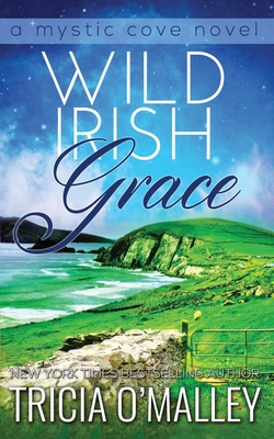 Wild Irish Grace: Book 7 in The Mystic Cove Series - O'Malley, Tricia
