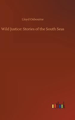 Wild Justice: Stories of the South Seas - Osbourne, Lloyd