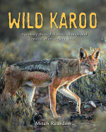 Wild Karoo: A Journey Through History, Change and Revival In An Ancient Land