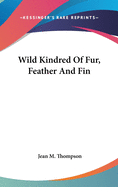 Wild Kindred Of Fur, Feather And Fin