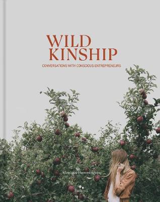 Wild Kinship: Conversations with Conscious Entrepreneurs - Hemmingson, Monique, and Cave, Erin (Photographer)