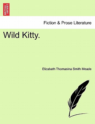 Wild Kitty. - Meade, Elizabeth Thomasina Smith