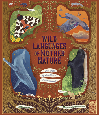 Wild Languages of Mother Nature: 48 Stories of How Nature Communicates: 48 Stories of How Nature Communicates - Dawnay, Gabby