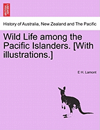 Wild Life Among the Pacific Islanders. [With Illustrations.] - Lamont, E H