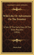 Wild Life; Or Adventures on the Frontier: A Tale of the Early Days of the Texas Republic (1856)