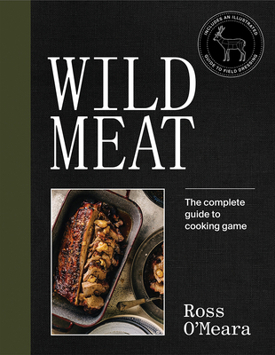 Wild Meat: The complete guide to cooking game - O'Meara, Ross