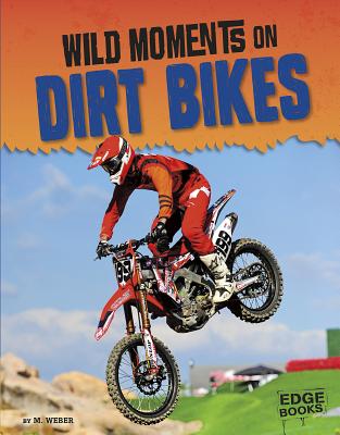 Wild Moments on Dirt Bikes - Weber, M