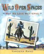 Wild Open Spaces: Why We Love Westerns - Rand, Yardena