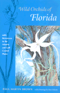 Wild Orchids of Florida: With References to the Gulf and Atlantic Coastal Plain - Brown, Paul Martin