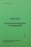 Wild Park - Commissioning the Unexpected - Boomgaard, Jeroen