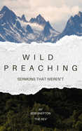 Wild Preaching: Sermons that Weren't