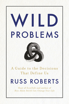 Wild Problems: A Guide to the Decisions That Define Us - Roberts, Russ