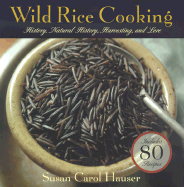 Wild Rice Cooking: History, Natural History, Harvesting, and Love - Hauser, Susan Carol
