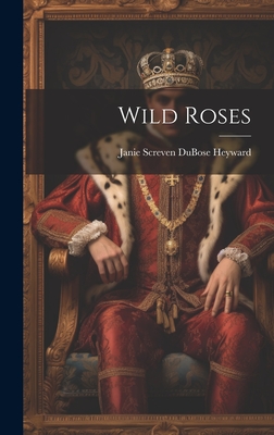 Wild Roses - Heyward, Janie Screven Dubose