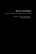 Wild Science: Reading Feminism, Medicine and the Media