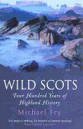 Wild Scots: Four Hundred Years of Highland History