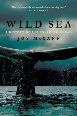 Wild Sea: A History of the Southern Ocean - McCann, Joy