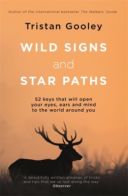 Wild Signs and Star Paths: 52 keys that will open your eyes, ears and mind to the world around you - Gooley, Tristan