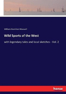 Wild Sports of the West: with legendary tales and local sketches - Vol. 2