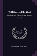 Wild Sports of the West: With Legendary Tales and Local Sketches; Volume 2