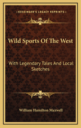 Wild Sports of the West: With Legendary Tales and Local Sketches