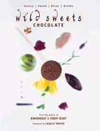 Wild Sweets Chocolate: Savory, Sweet, Bites, Drinks - Duby, Dominique, and Duby, Cindy, and Trotter, Charlie (Foreword by)