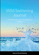 Wild Swimming Journal: A Cold Water Swim Track And Log Book For Swimmers