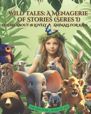 Wild Tales: A Menagerie of Stories (Series I): Poems about 18 Lovely animals for kids - Intelligence, Artificial, and Wildwood, Harper