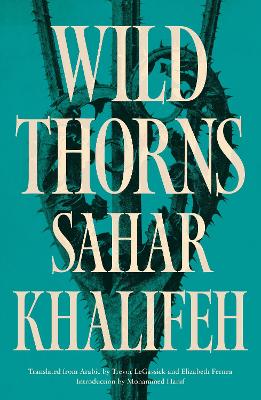 Wild Thorns - Khalifeh, Sahar, and Gassick, Trevor Le (Translated by), and Fernea, Elizabeth Warnock (Translated by)