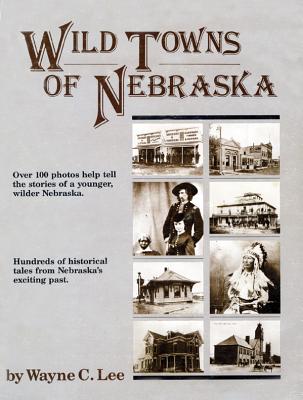 Wild Towns of Nebraska - Lee, Wayne C