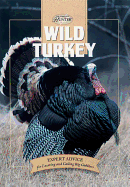 Wild Turkey: Expert Advice for Locating and Calling Big Gobblers