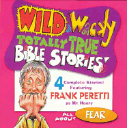 Wild & Wacky Totally True Bible Stories - All about Fear CD - Peretti, Frank E