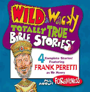 Wild & Wacky Totally True Bible Stories - All about Forgiveness CD